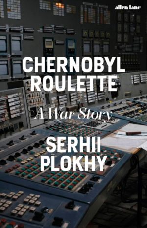Chernobyl Roulette : A War Story by Plokhy, Serhii