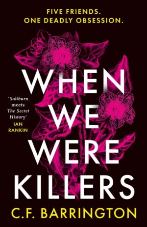 When We Were Killers : A gripping, shocking dark academia thriller about toxic friendship set in Scotland by Barrington, C.F.