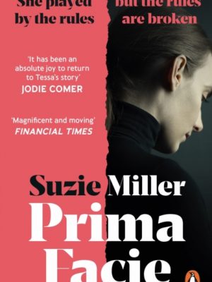 Prima Facie : Based on the award-winning play starring Jodie Comer by Miller, Suzie