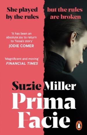 Prima Facie : Based on the award-winning play starring Jodie Comer by Miller, Suzie