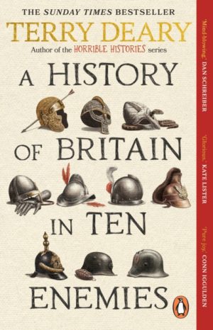 A History of Britain in Ten Enemies by Deary, Terry