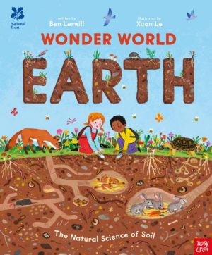 National Trust: Wonder World: Earth : The Natural Science of Soil by Lerwill, Ben