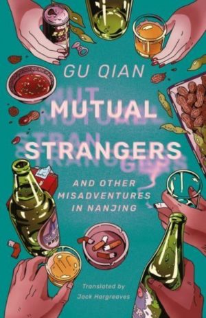 Mutual Strangers : And Other Misadventures in Nanjing by Qian, Gu