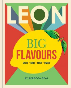LEON Big Flavours Cookbook : Salty • Sour • Spicy • Sweet by Seal, Rebecca