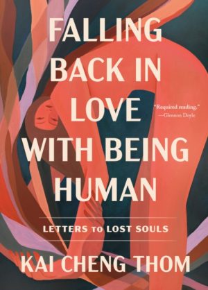 Falling Back in Love with Being Human : Letters to Lost Souls by Thom, Kai Cheng