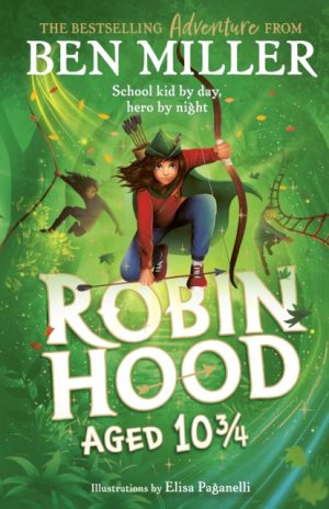 Robin Hood Aged 10 3/4 : The brand new adventure from the author of smash hit The Day I Fell Into a Fairytale by Miller, Ben