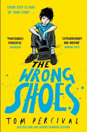 The Wrong Shoes : The vital new novel from the bestselling creator of Big Bright Feelings by Percival, Tom