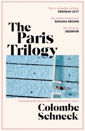 The Paris Trilogy : A Life in Three Stories by Schneck, Colombe