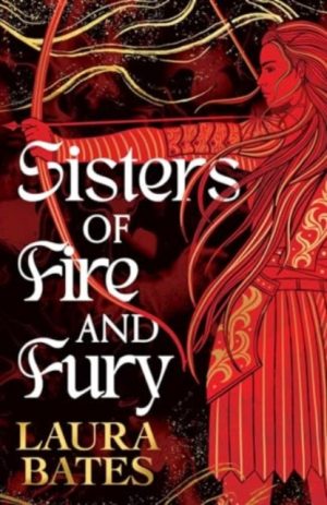Sisters of Fire and Fury : Volume 2 by Bates, Laura