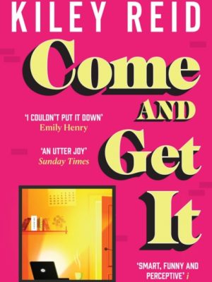 Come and Get It : One of 2024's hottest reads – chosen for Fearne Cotton's Happy Place Book Club by Reid, Kiley