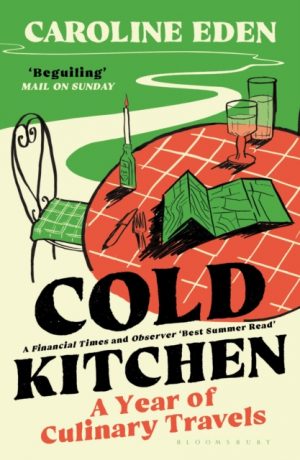 Cold Kitchen : A Year of Culinary Travels by Eden, Caroline