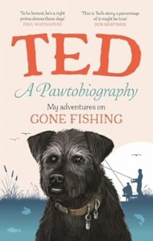 A Pawtobiography : My adventures on Gone Fishing by Dog, Ted the