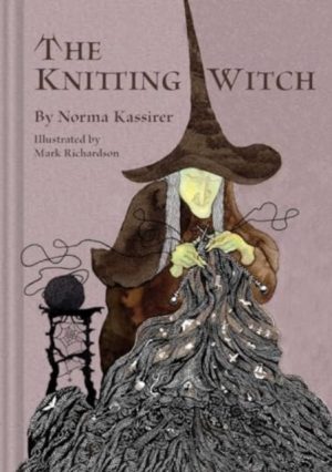 The Knitting Witch : A Spellbinding Tale of Magic and Mischief by Kassirer, Norma