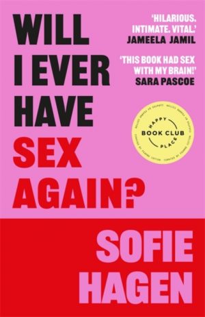 Will I Ever Have Sex Again? : A disarmingly honest and funny exploration of sex (and those who aren’t having it) by Hagen, Sofie