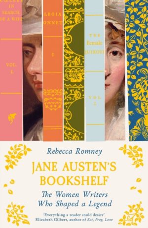 Jane Austen's Bookshelf : The women writers who shaped a legend by Romney, Rebecca