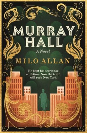 Murray Hall : A novel of the extraordinary and intriguing secret that rocked New York and the world by Allan, Milo