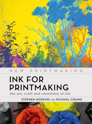 Ink for Printmaking : The Art, Craft and Chemistry of Ink by Hoskins, Professor Stephen (University of the West of England, UK)