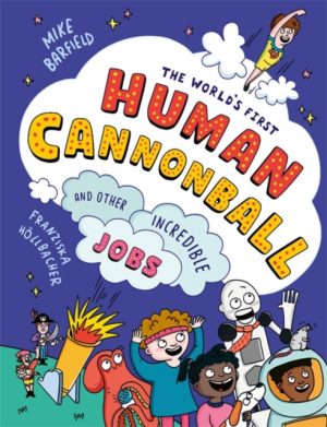 The World's First Human Cannonball : and Other Incredible Jobs! by Barfield, Mike