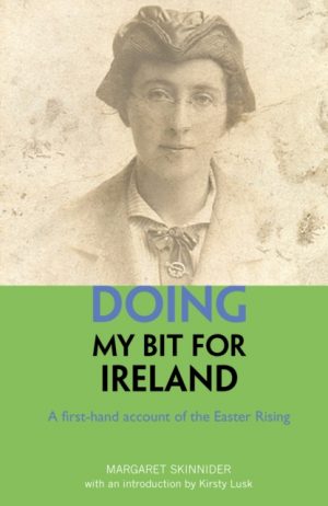 Doing My Bit For Ireland : A first-hand account of the Easter Rising by Skinnider, Margaret