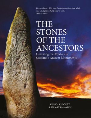 The Stones of the Ancestors : Unveiling the Mystery of Scotland’s Standing Stones by Scott, Douglass