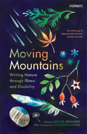 Moving Mountains : Writing Nature through Illness and Disability by Kenward, Louise