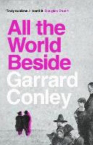 All the World Beside by Conley, Garrard