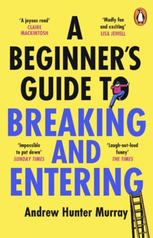 A Beginner’s Guide to Breaking and Entering by Murray, Andrew Hunter