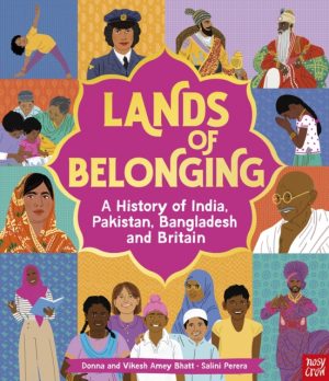 Lands of Belonging: A History of India, Pakistan, Bangladesh and Britain by Amey Bhatt, Donna