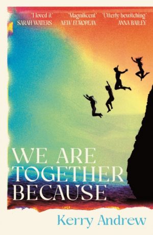 We Are Together Because : A novel of siblings, sex and the end of the world by Andrew, Kerry
