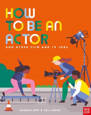 How to Be an Actor and Other Film and TV Jobs by New, Hannah