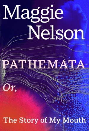 Pathemata : Or, The Story of My Mouth by Nelson, Maggie