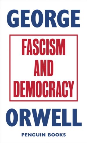 Fascism and Democracy by Orwell, George