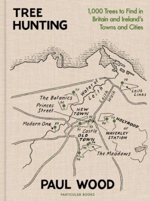 Tree Hunting : 1,000 Trees to Find in Britain and Ireland’s Towns and Cities by Wood, Paul