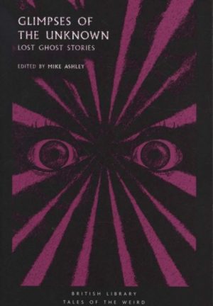 Glimpses of the Unknown : Lost Ghost Stories by Ashley, Mike