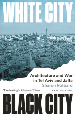 White City, Black City : Architecture and War in Tel Aviv and Jaffa by Rotbard, Sharon