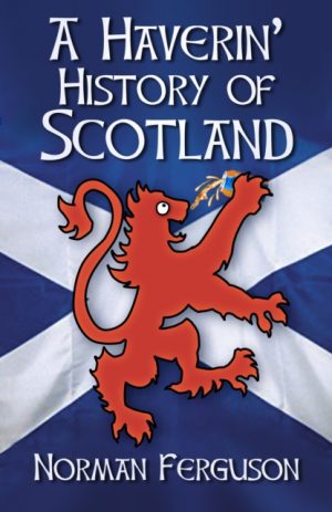 A Haverin' History of Scotland by Ferguson, Norman
