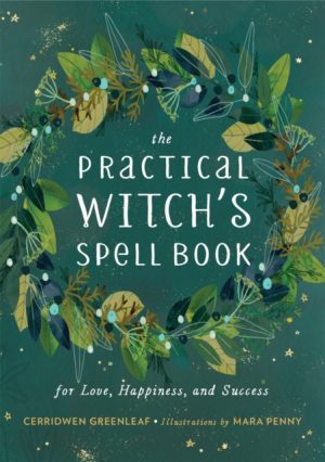 The Practical Witch's Spell Book : For Love, Happiness, and Success by Greenleaf, Cerridwen