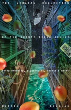 The Jamaica Kollection of the Shante Dream Arkive : being dreamity, algoriddims, chants & riffs by Douglas, Marcia