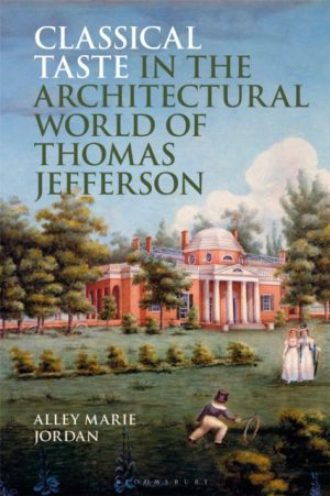 Classical Taste in the Architectural World of Thomas Jefferson by Jordan, Alley Marie