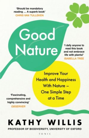 Good Nature : Improve Your Health and Happiness with Nature – One Simple Step at a Time by Willis, Kathy