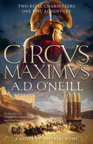 Circus Maximus : An unforgettable Roman odyssey of rivalry and power by O'Neill, A.D.
