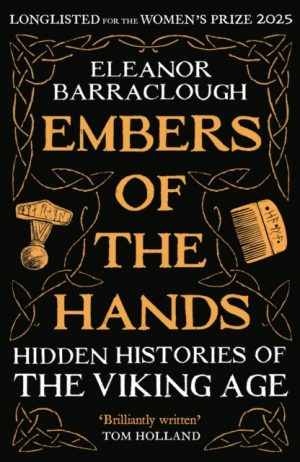 Embers of the Hands : Hidden Histories of the Viking Age: Longlisted for the 2025 Women's Prize for Non-Fiction by Barraclough, Eleanor
