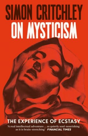 On Mysticism : The Experience of Ecstasy by Critchley, Simon