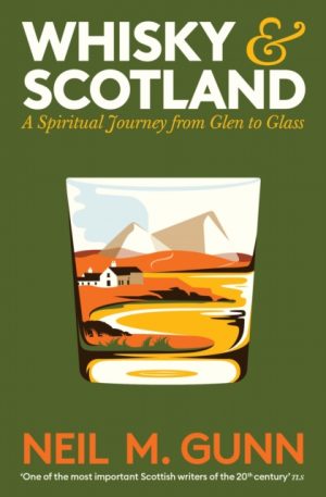 Whisky and Scotland : A Spiritual Journey from Glen to Glass by Gunn, Neil M.
