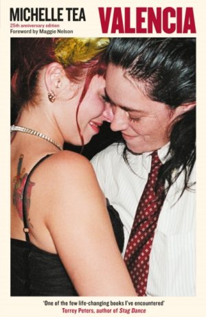 Valencia : 'An exuberant, hilarious record of an unprecedented and mutinous time in queer history' Maggie Nelson by Tea, Michelle