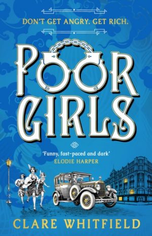 Poor Girls : Meet the female Peaky Blinders in this gripping and darkly funny thriller by Whitfield, Clare