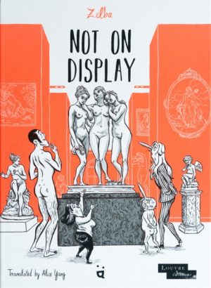 Not On Display : A Graphic Novel About Female Nudes in the Louvre by Zelba