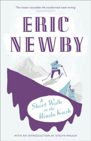 A Short Walk in the Hindu Kush by Newby, Eric