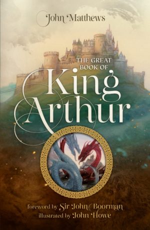 The Great Book of King Arthur and His Knights of the Round Table : A New Morte D’Arthur by Matthews, John