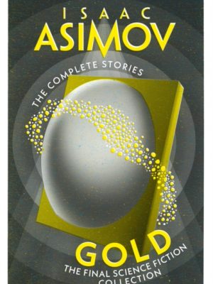 Gold : The Final Science Fiction Collection by Asimov, Isaac